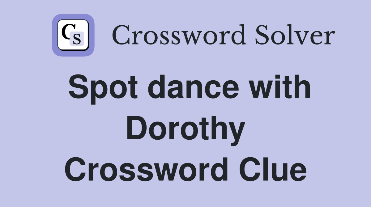 Spot dance with Dorothy Crossword Clue