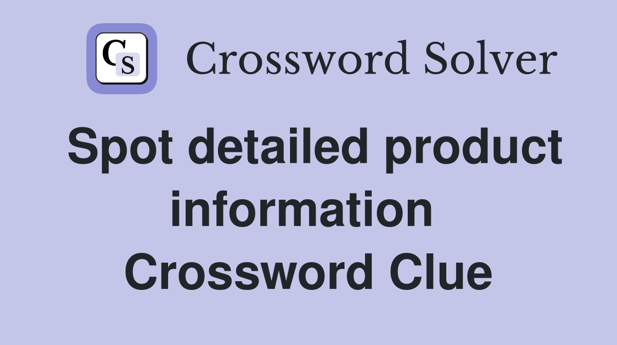Spot detailed product information  Crossword Clue