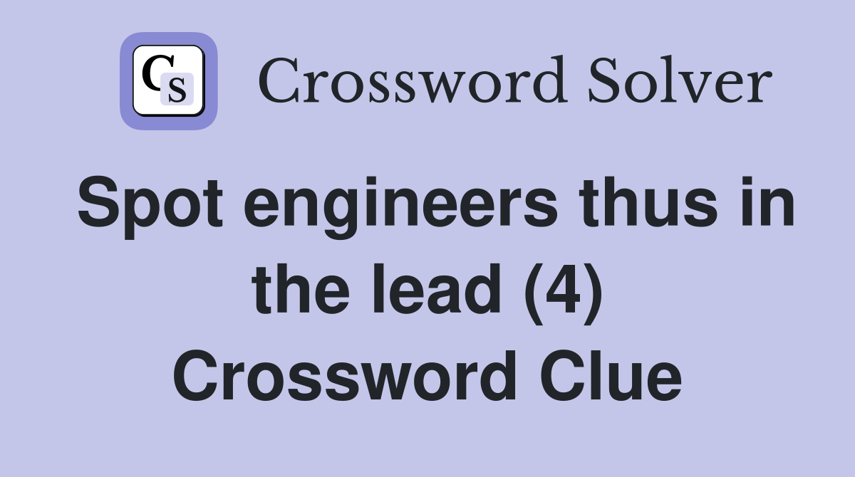 Spot engineers thus in the lead (4) Crossword Clue