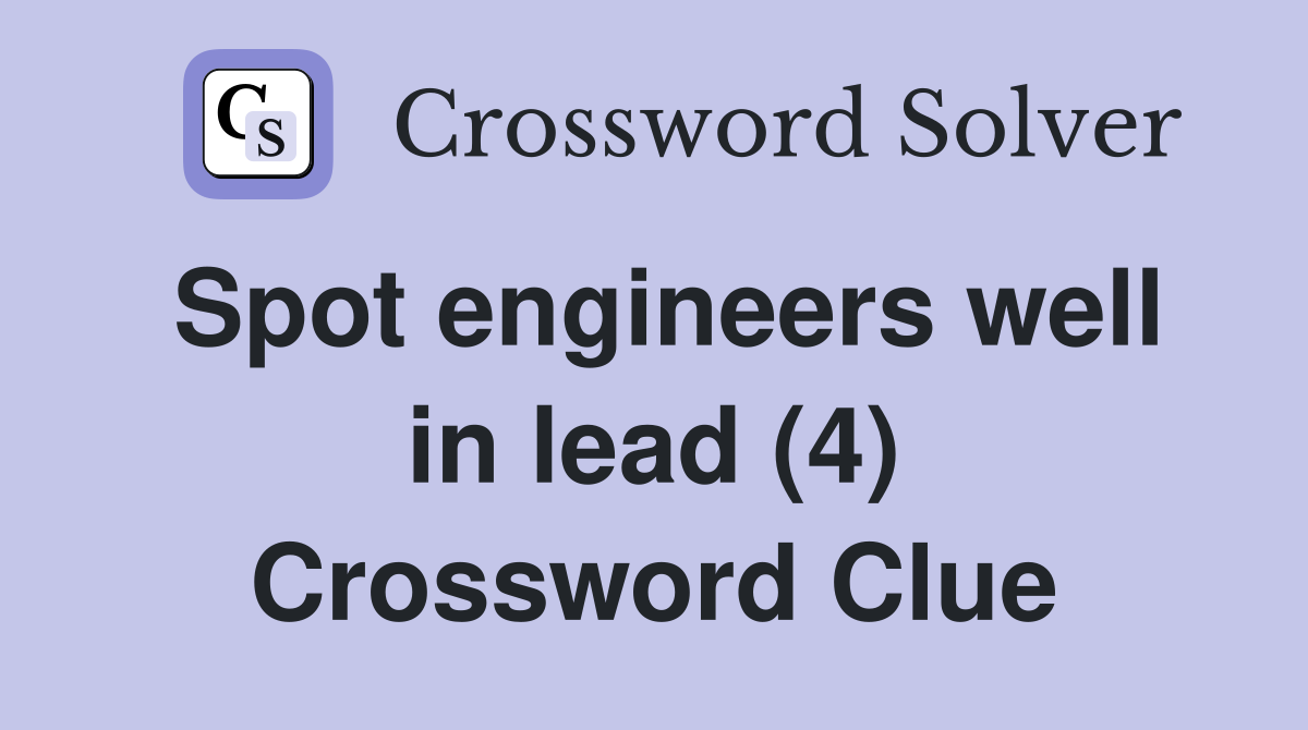 Spot engineers well in lead (4) Crossword Clue