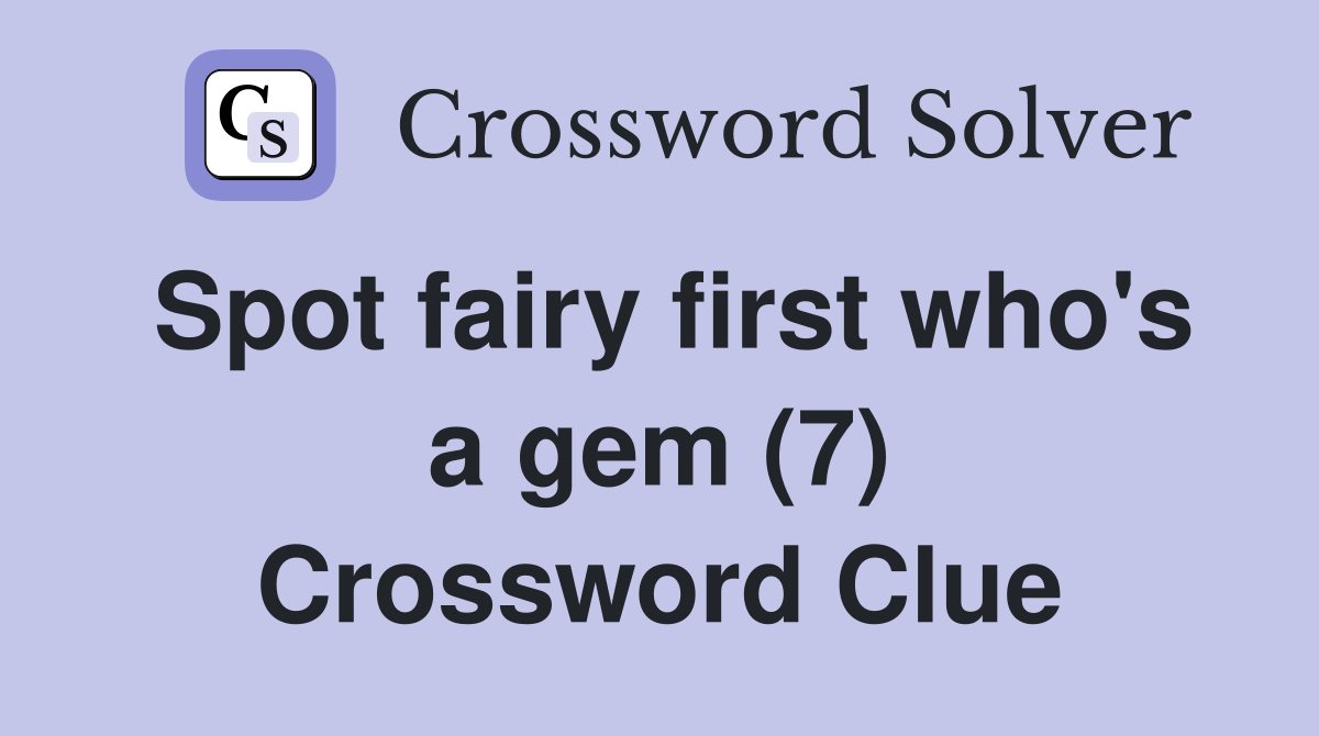 Spot fairy first who's a gem (7) Crossword Clue