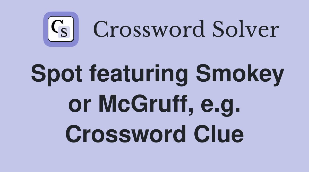 Spot featuring Smokey or McGruff, e.g. Crossword Clue
