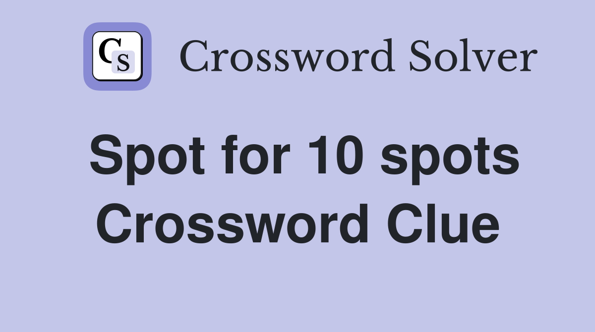 Spot for 10 spots Crossword Clue