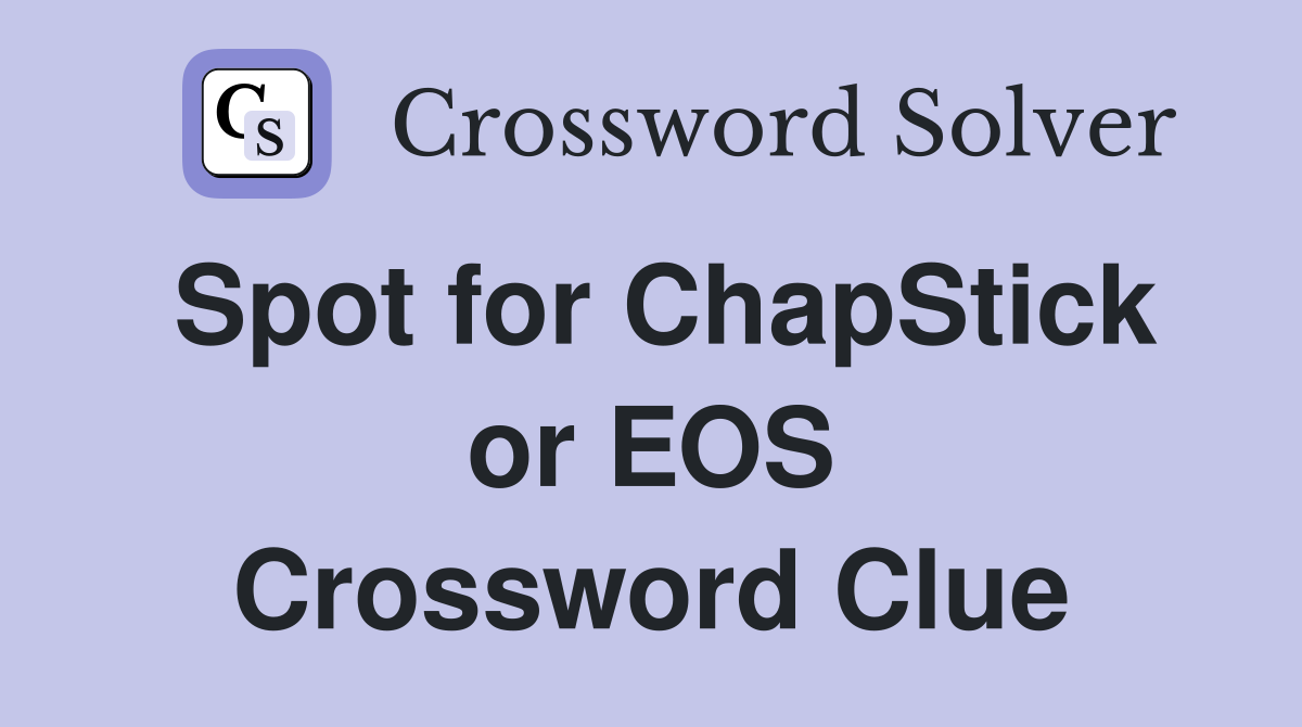 Spot for ChapStick or EOS Crossword Clue