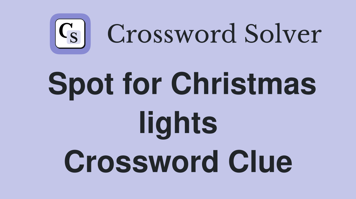 Spot for Christmas lights Crossword Clue