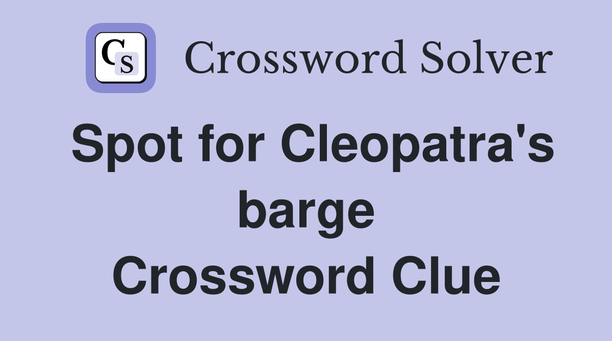 Spot for Cleopatra's barge Crossword Clue