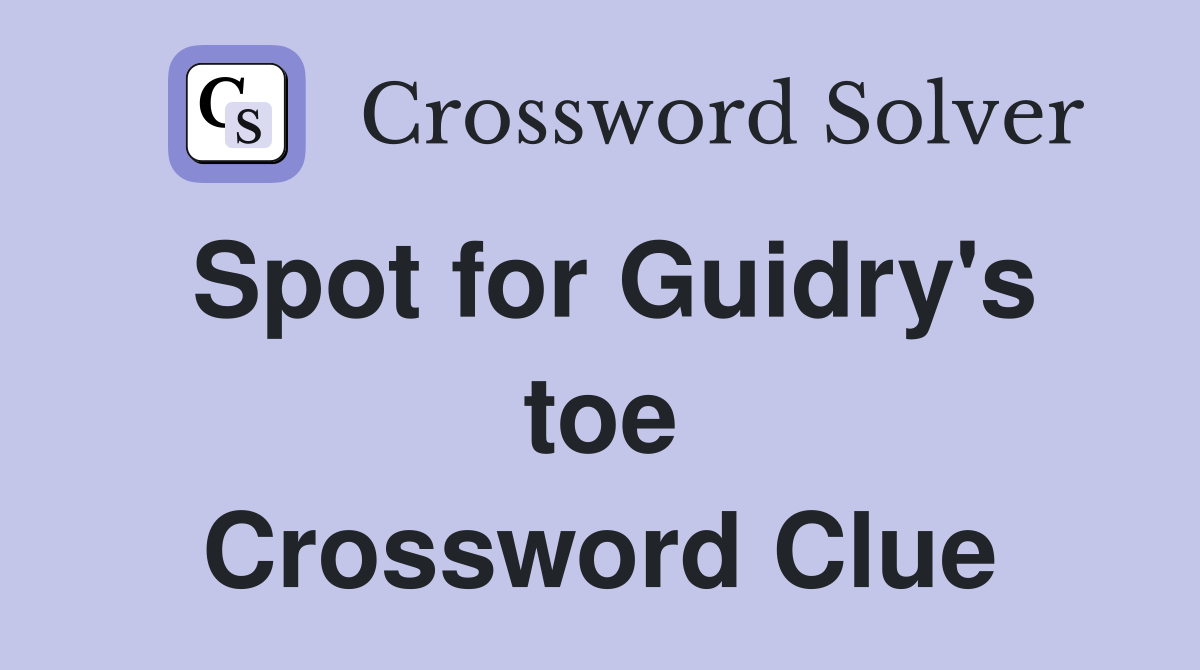 Spot for Guidry's toe Crossword Clue