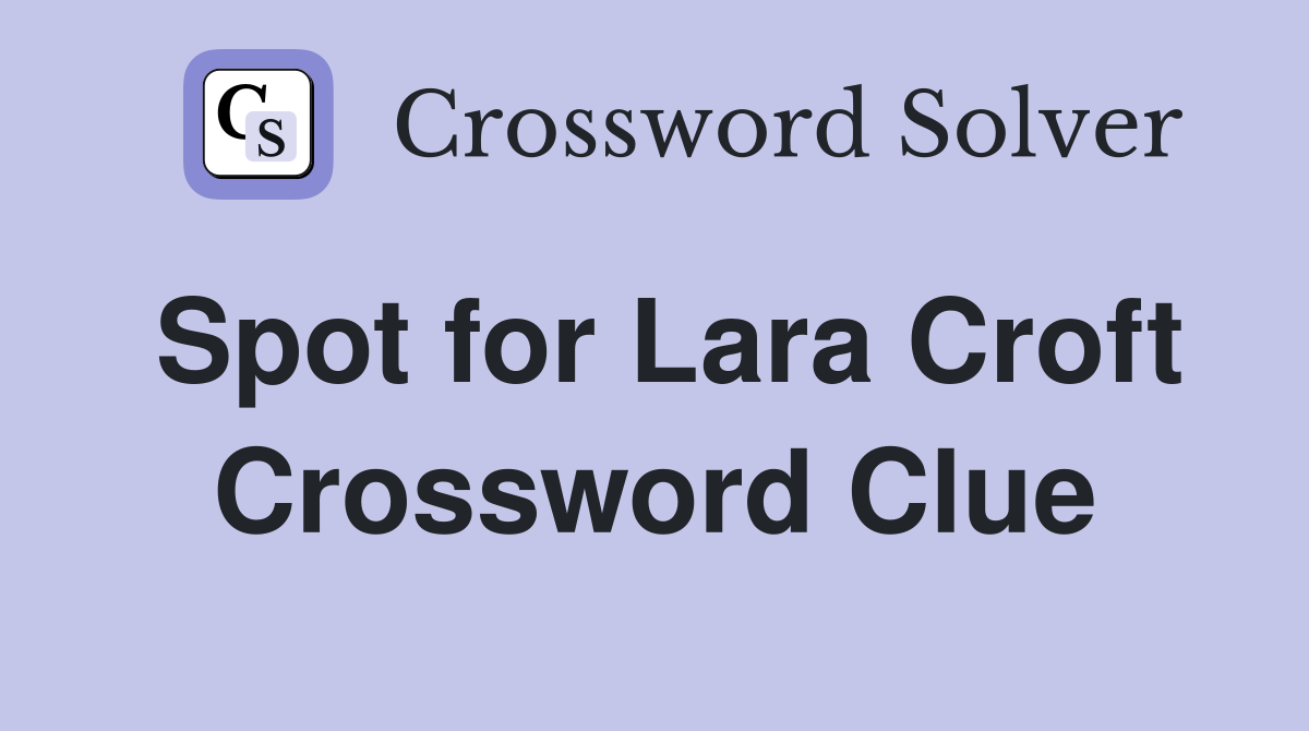Spot for Lara Croft Crossword Clue