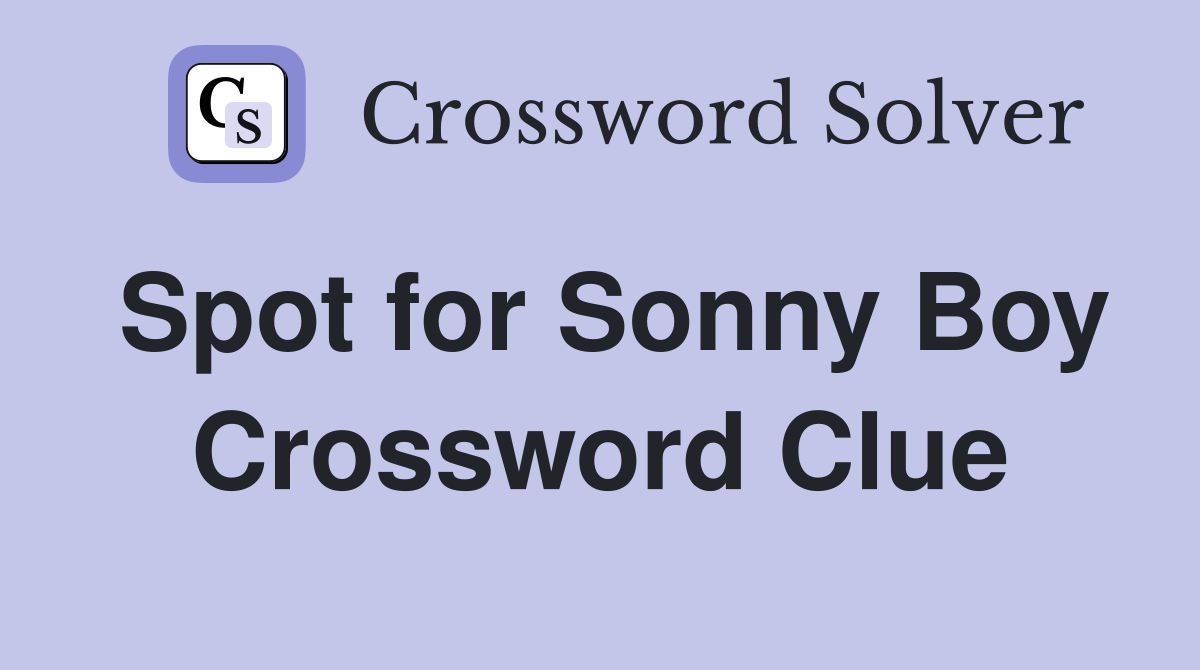 Spot for Sonny Boy Crossword Clue