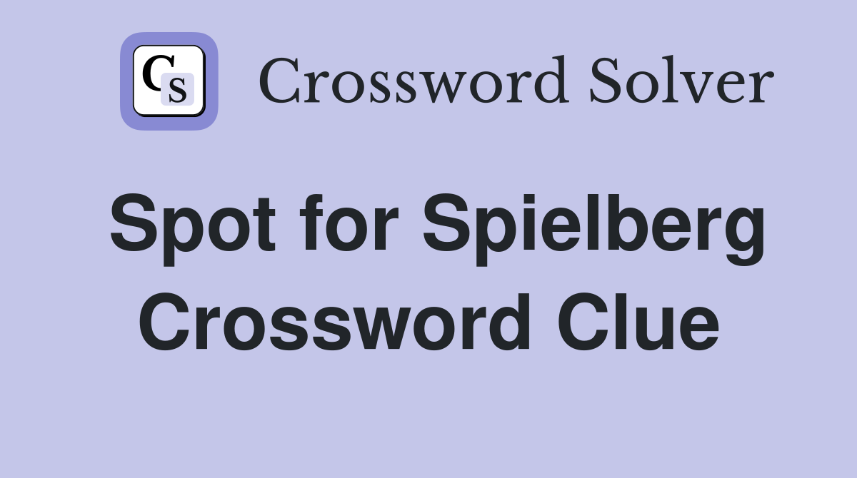 Spot for Spielberg Crossword Clue