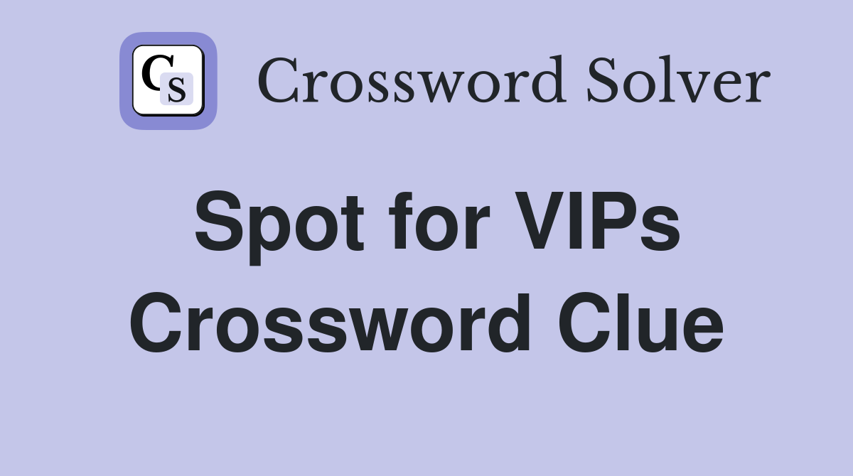 Spot for VIPs Crossword Clue