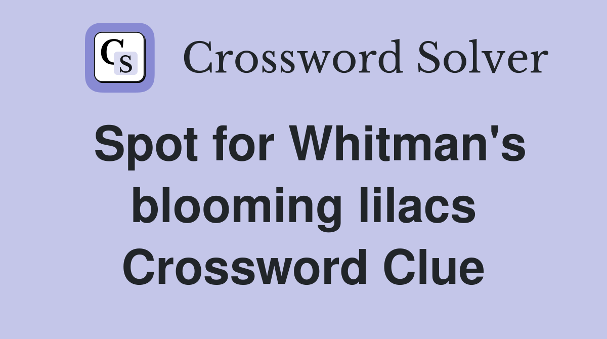 Spot for Whitman's blooming lilacs Crossword Clue