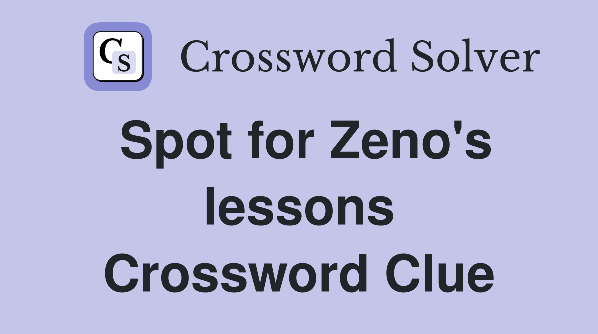Spot for Zeno's lessons Crossword Clue