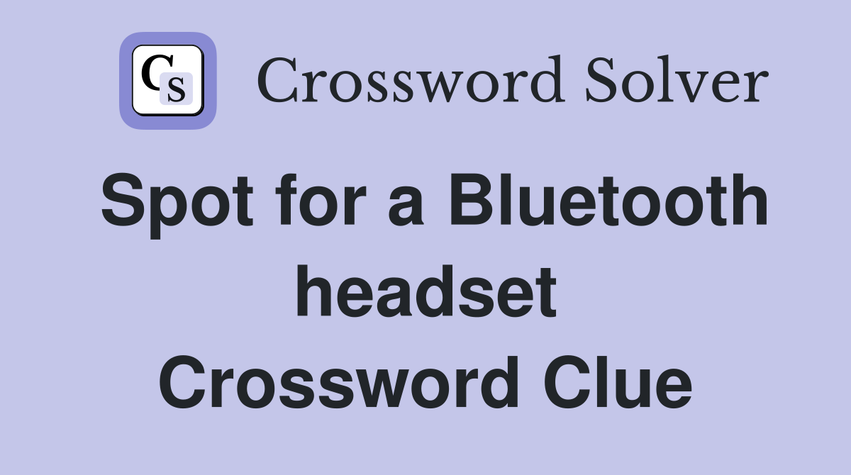 Spot for a Bluetooth headset Crossword Clue