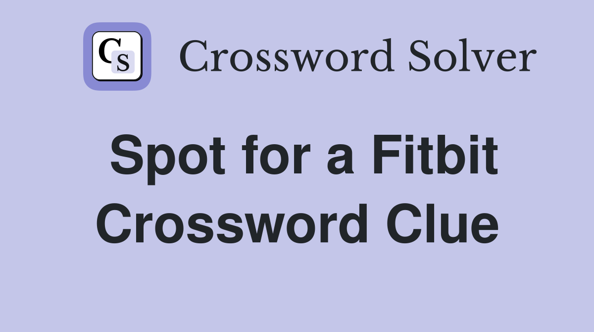 Spot for a Fitbit Crossword Clue