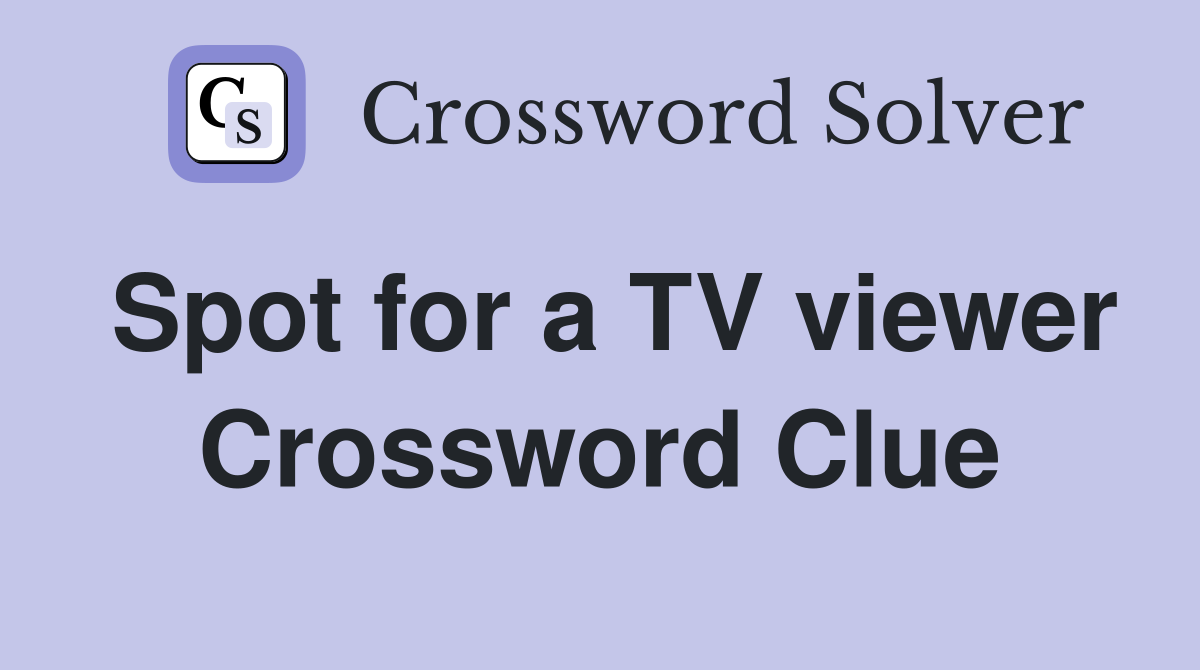Spot for a TV viewer Crossword Clue
