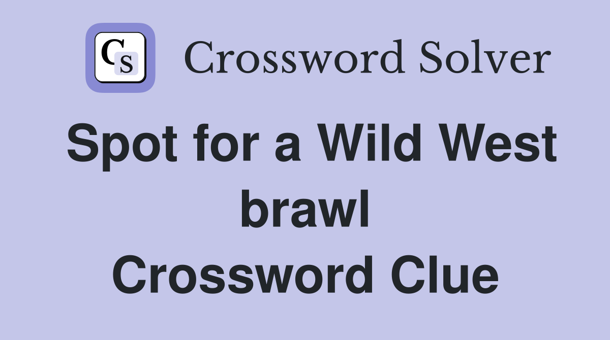 Spot for a Wild West brawl Crossword Clue