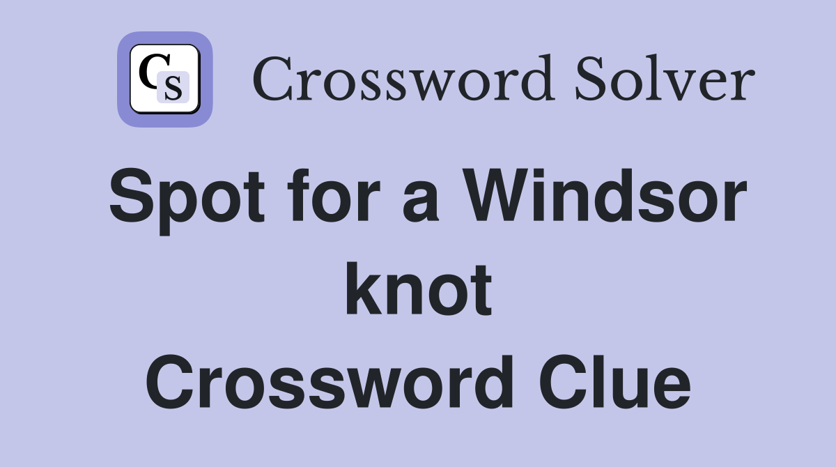 Spot for a Windsor knot Crossword Clue