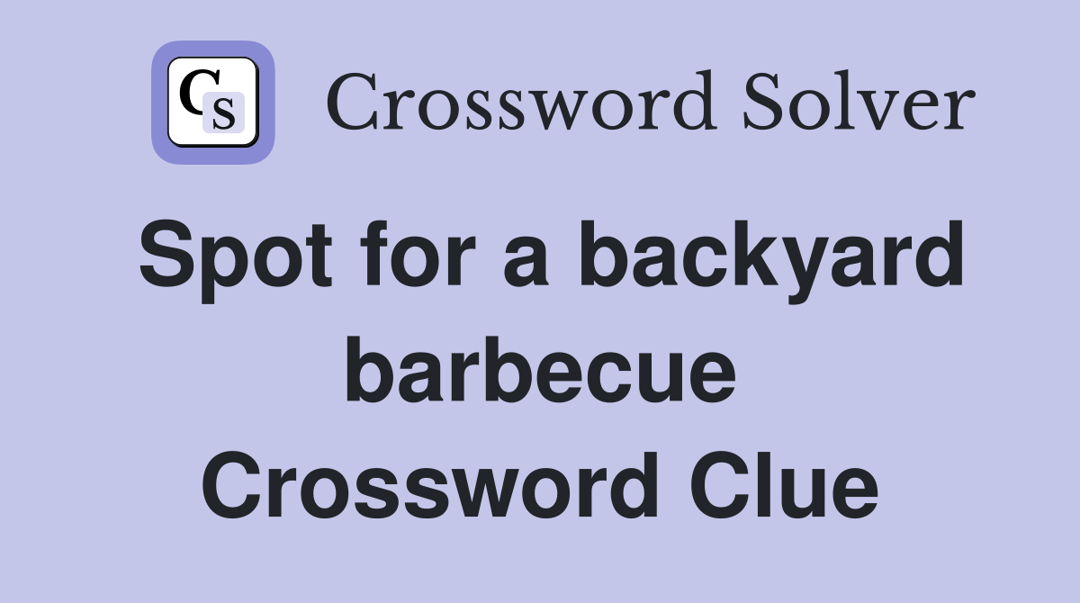 Spot for a backyard barbecue Crossword Clue