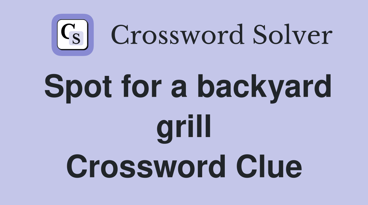 Spot for a backyard grill Crossword Clue