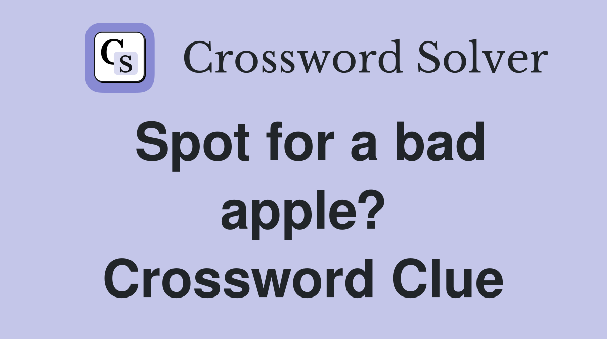 Spot for a bad apple? Crossword Clue