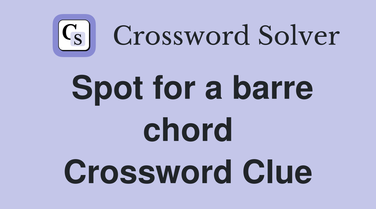 Spot for a barre chord Crossword Clue