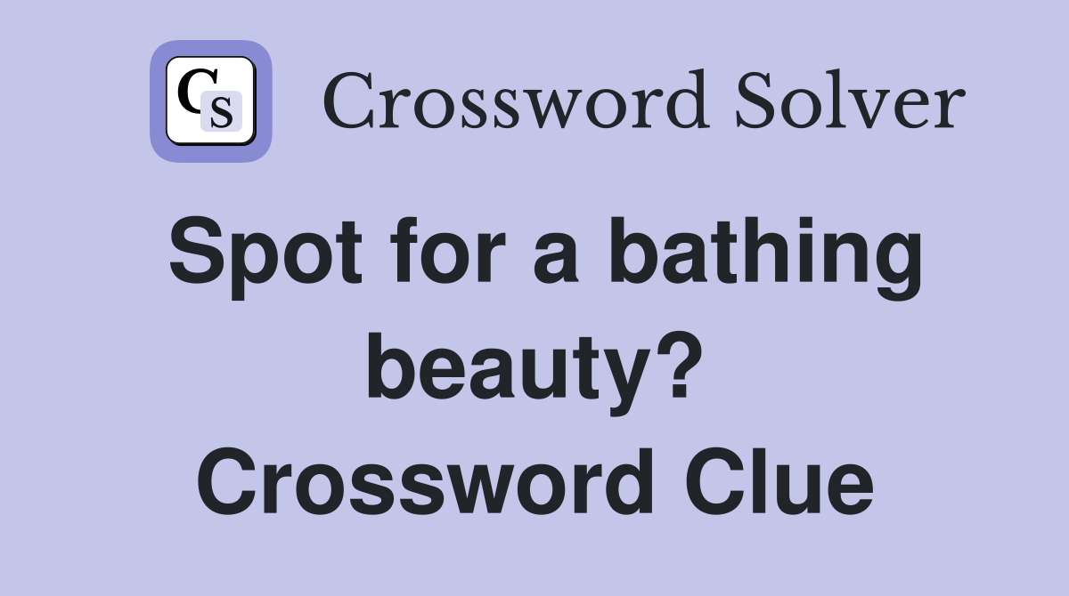 Spot for a bathing beauty? Crossword Clue
