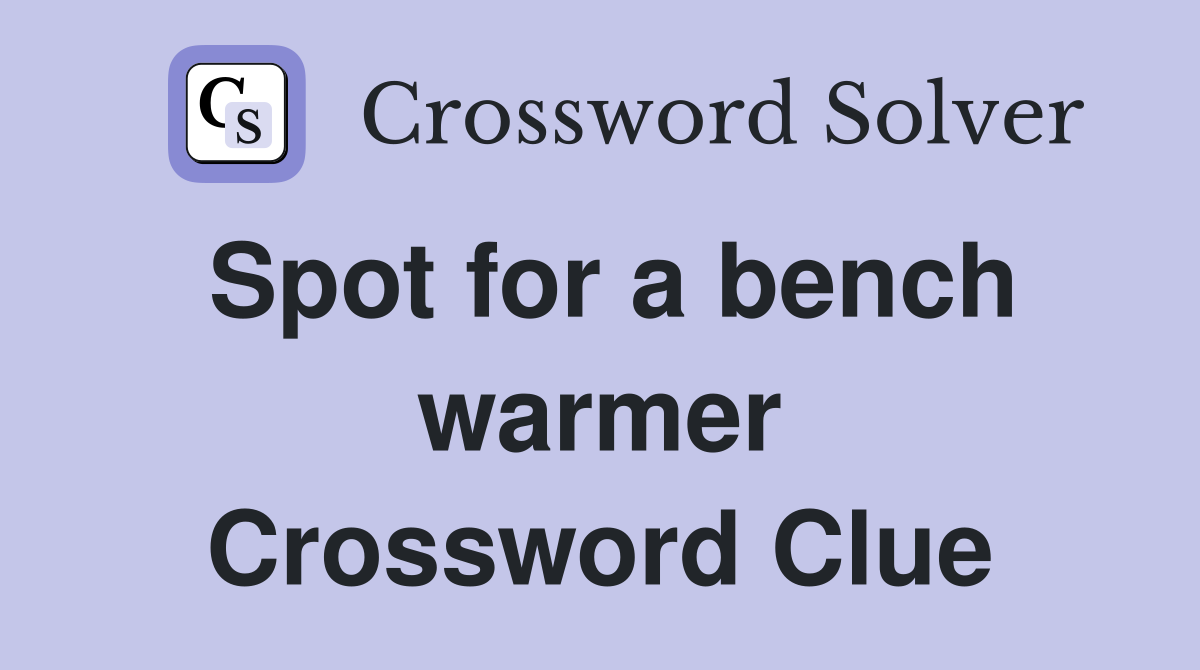 Spot for a bench warmer Crossword Clue