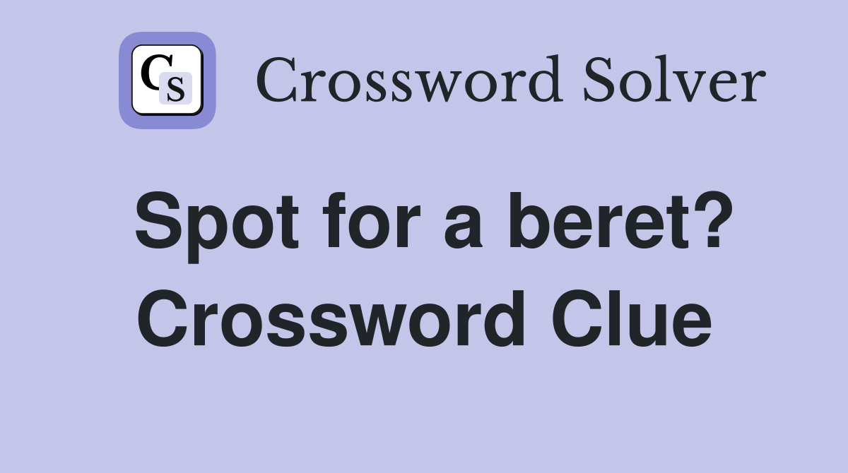 Spot for a beret? Crossword Clue
