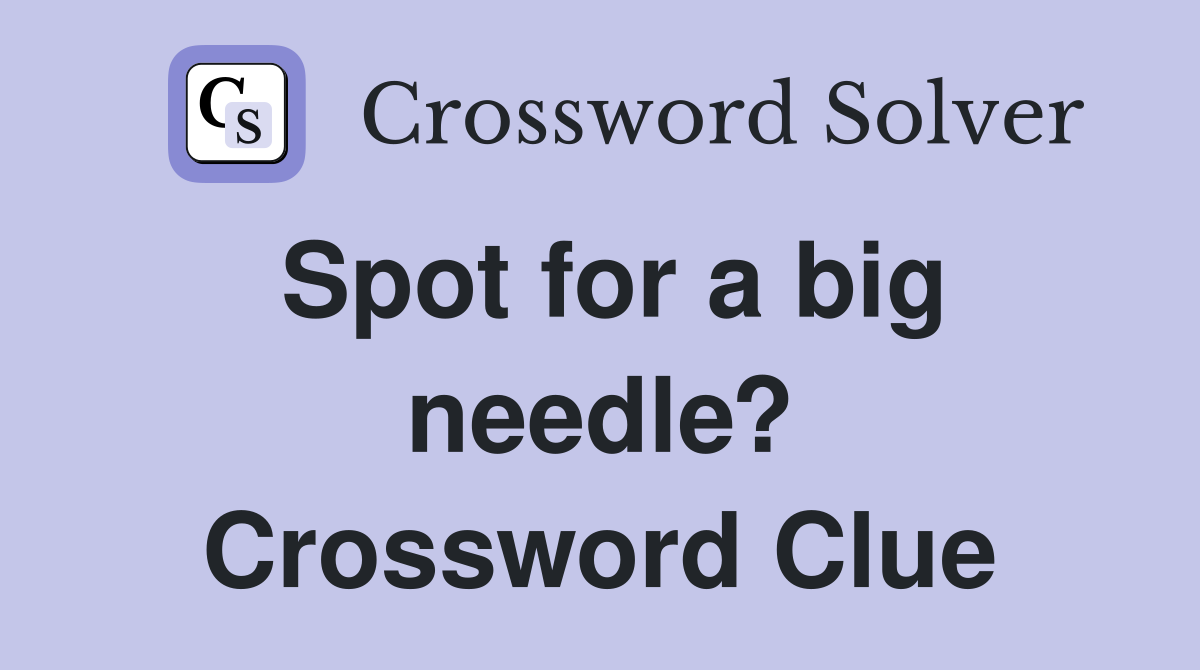 Spot for a big needle? Crossword Clue