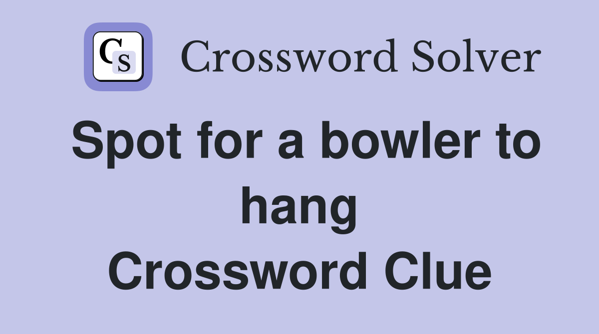 Spot for a bowler to hang Crossword Clue