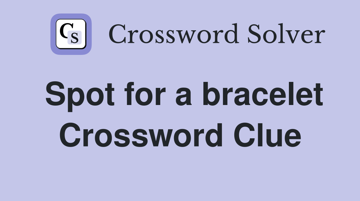 Spot for a bracelet Crossword Clue