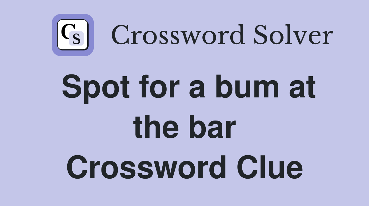 Spot for a bum at the bar Crossword Clue