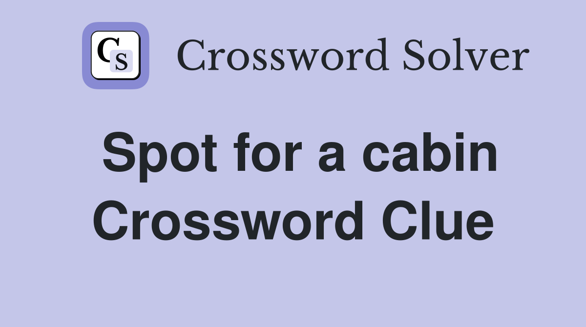Spot for a cabin Crossword Clue