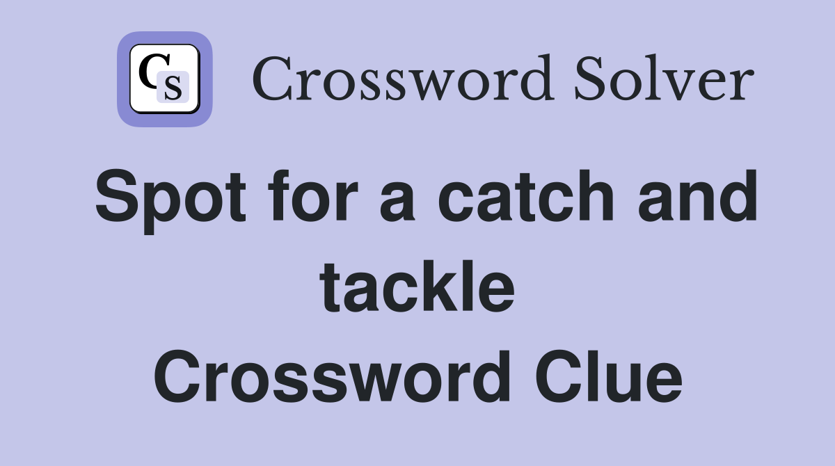 Spot for a catch and tackle Crossword Clue
