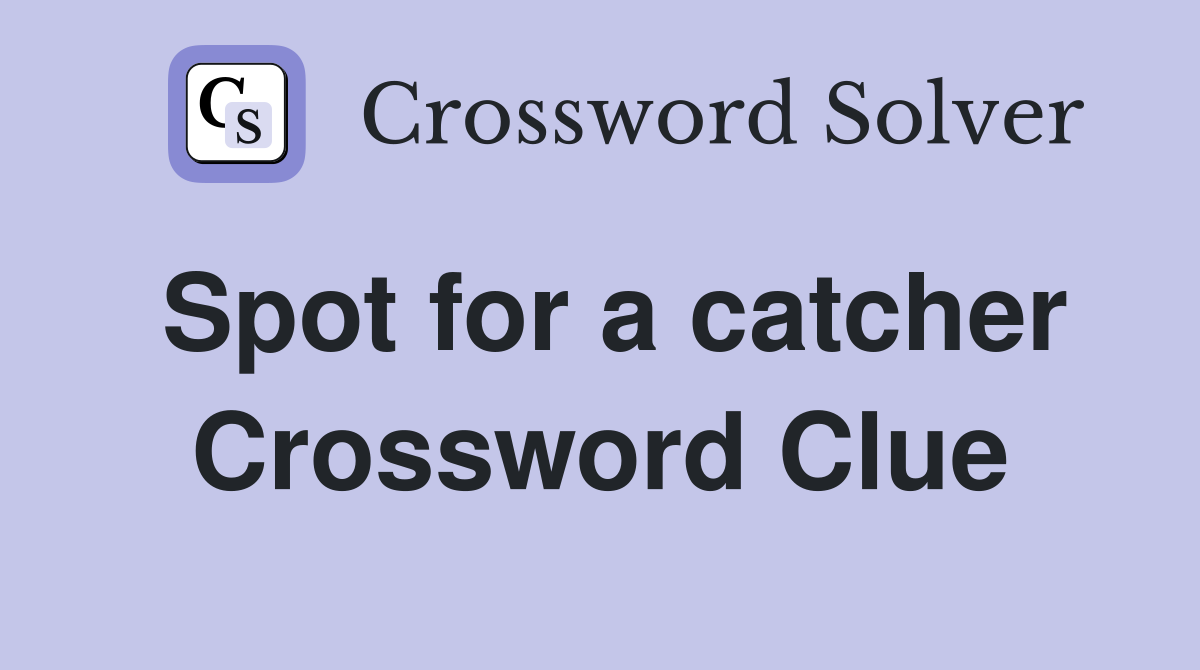 Spot for a catcher Crossword Clue