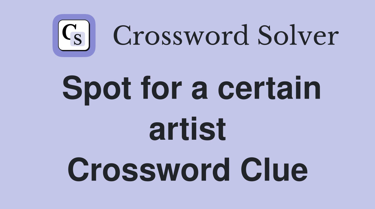 Spot for a certain artist Crossword Clue