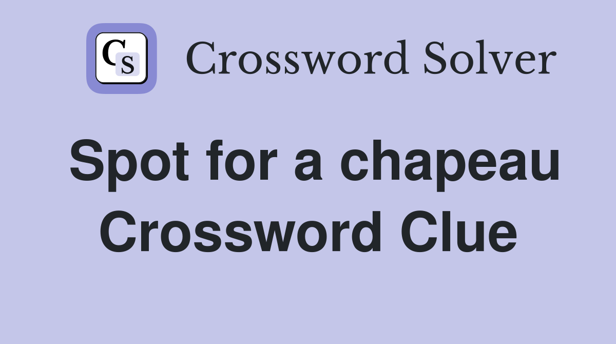 Spot for a chapeau Crossword Clue