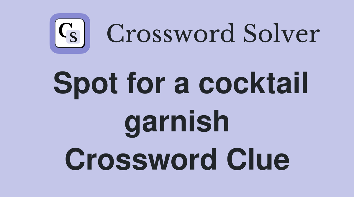 Spot for a cocktail garnish Crossword Clue