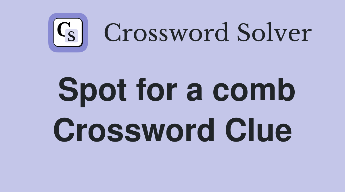 Spot for a comb Crossword Clue