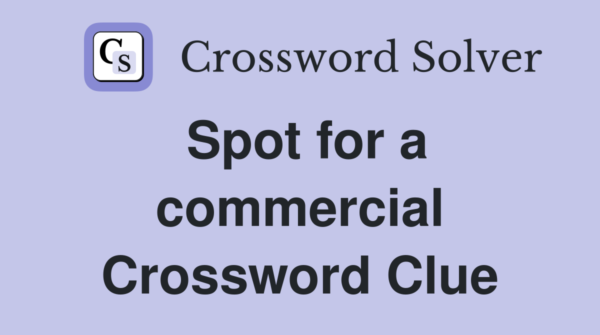 Spot for a commercial Crossword Clue