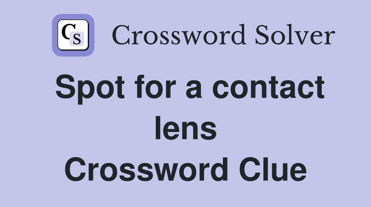 Spot for a contact lens Crossword Clue