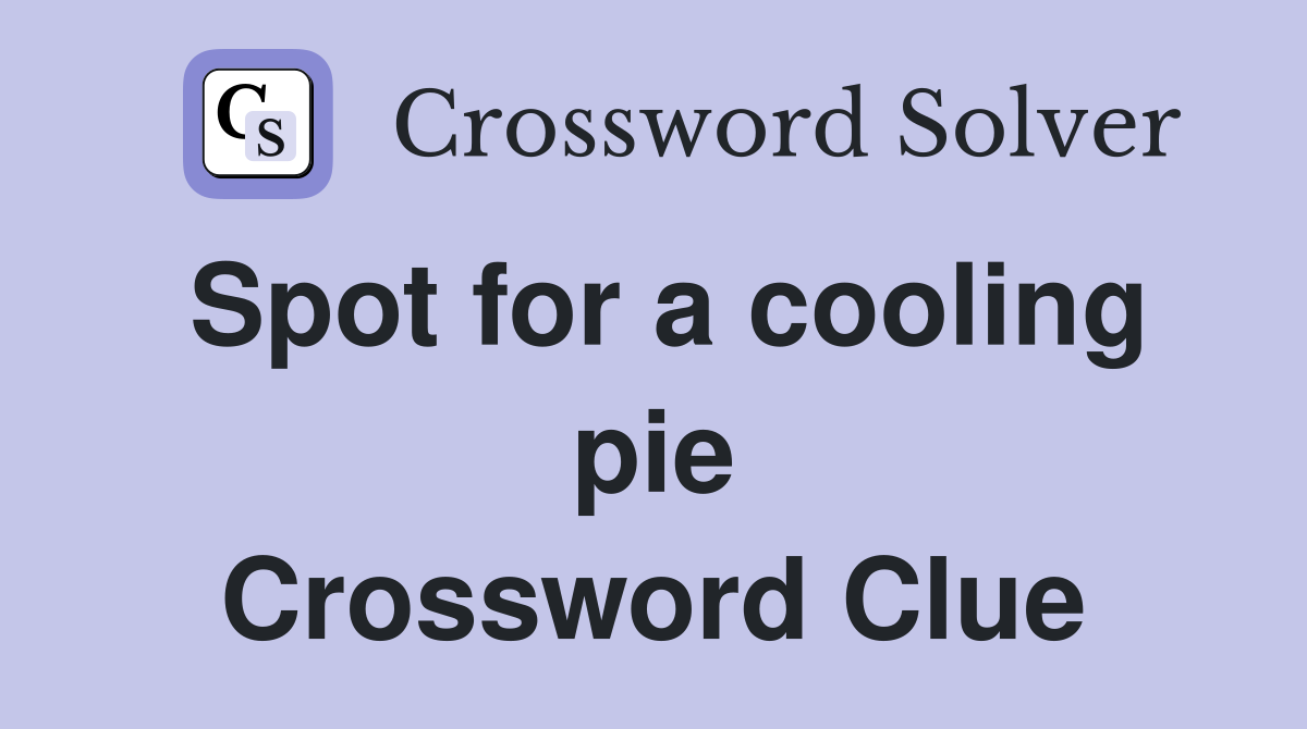 Spot for a cooling pie Crossword Clue