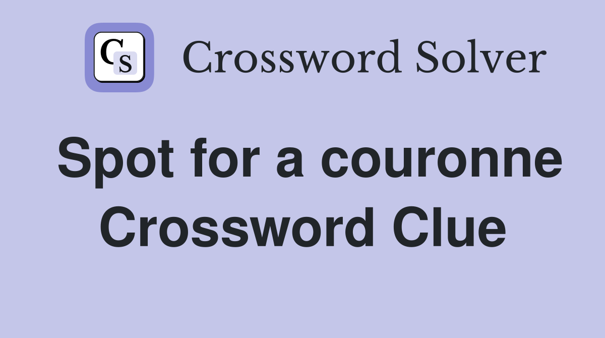 Spot for a couronne Crossword Clue