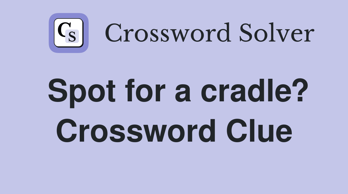 Spot for a cradle? Crossword Clue