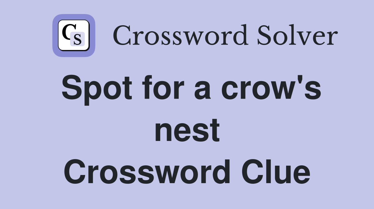 Spot for a crow's nest Crossword Clue