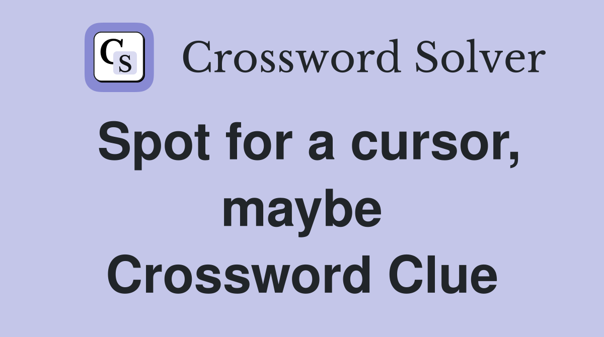 Spot for a cursor, maybe Crossword Clue