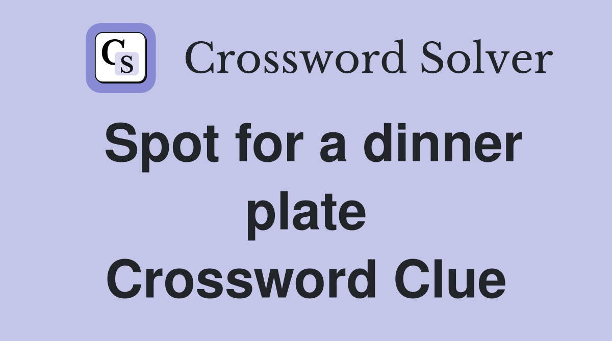 Spot for a dinner plate Crossword Clue