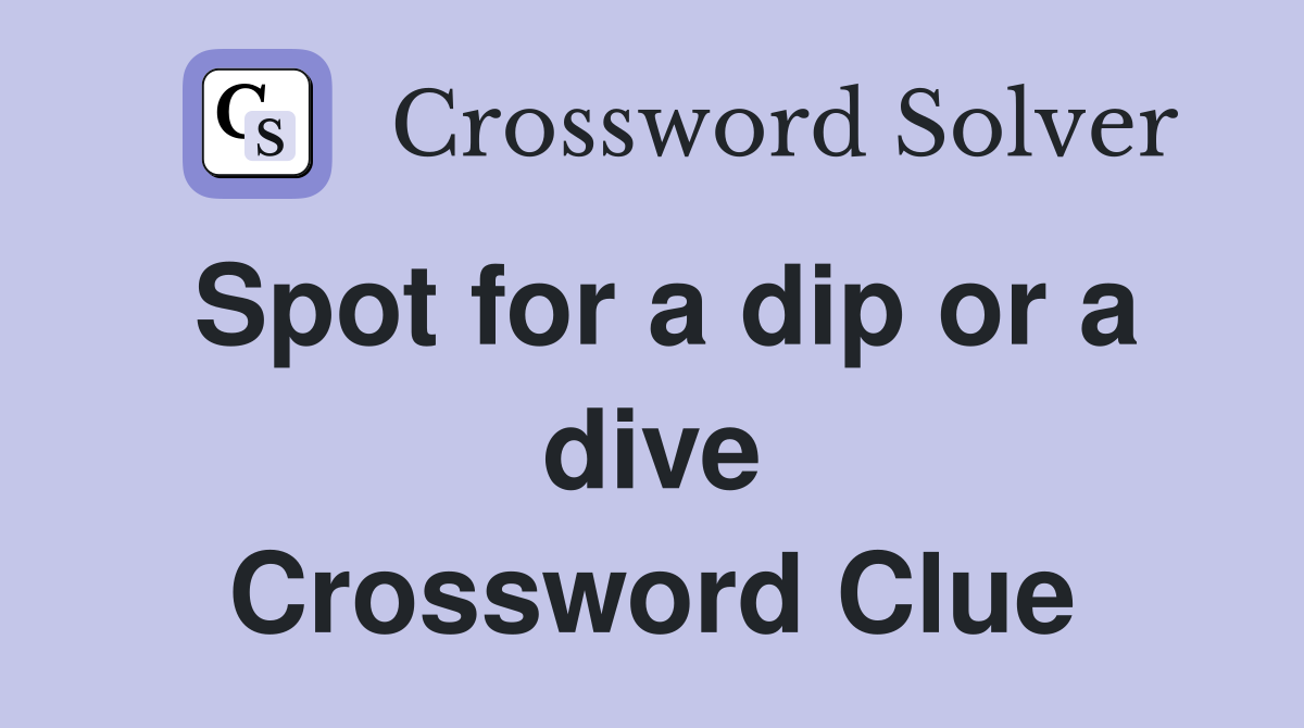Spot for a dip or a dive Crossword Clue