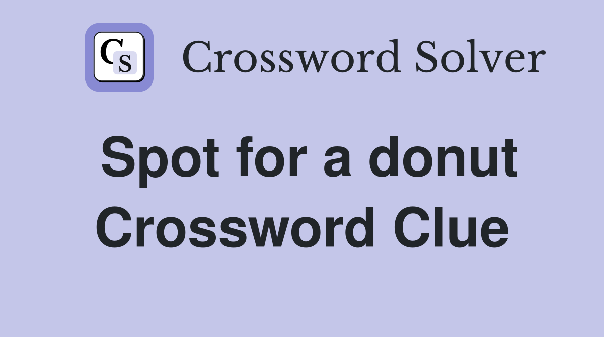 Spot for a donut Crossword Clue